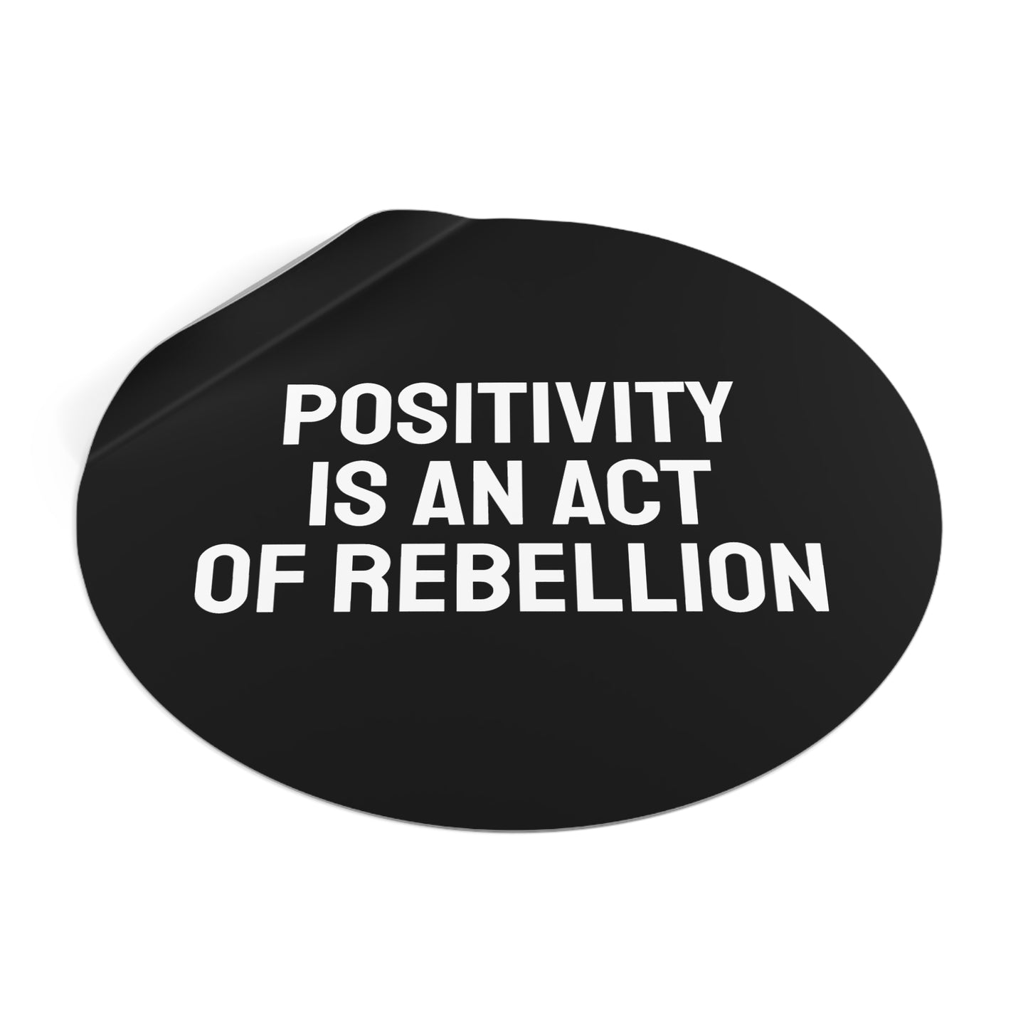 Positivity Is An Act Of Rebellion - Round Vinyl Stickers