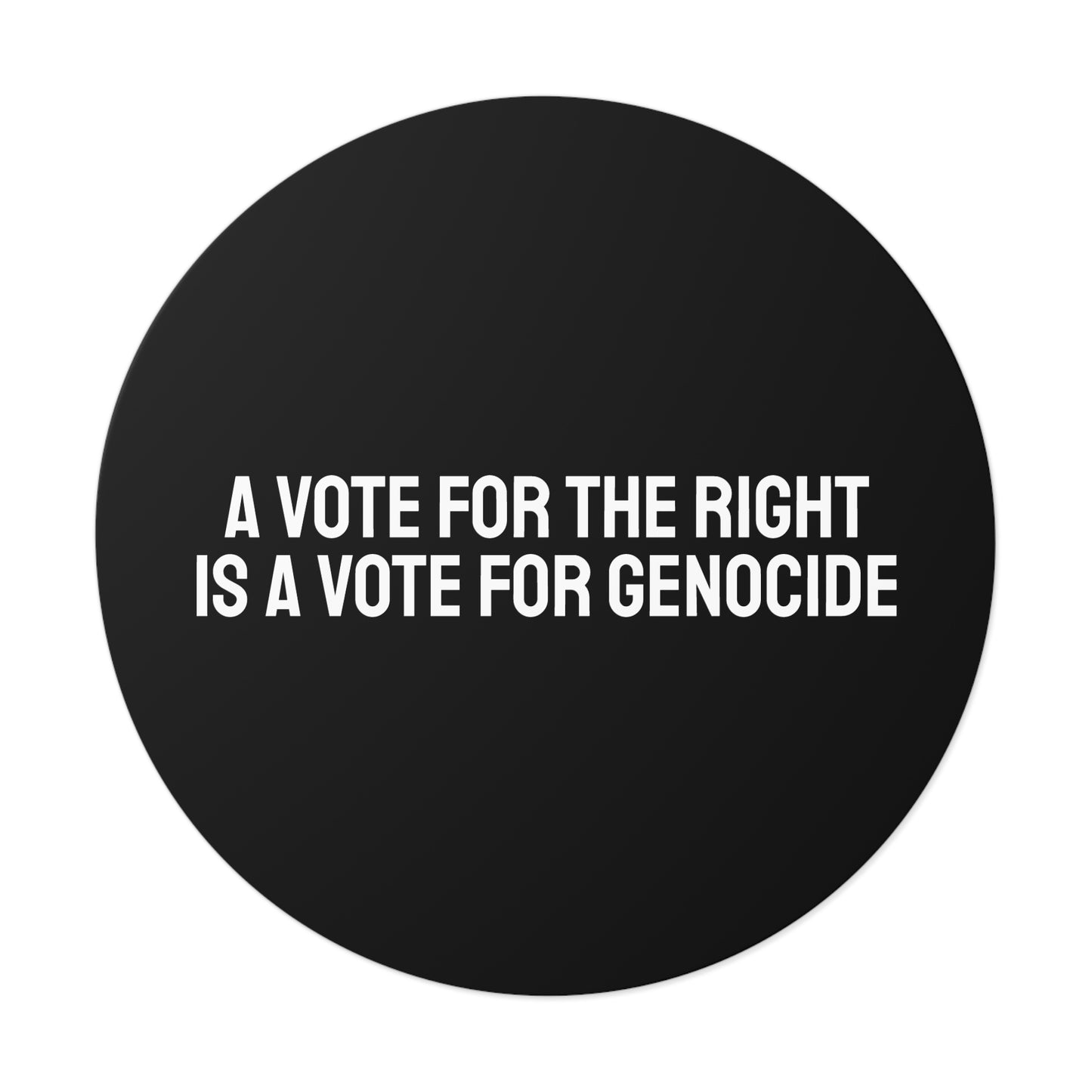A Vote For The Right Is A Vote For Genocide - Round Vinyl Stickers