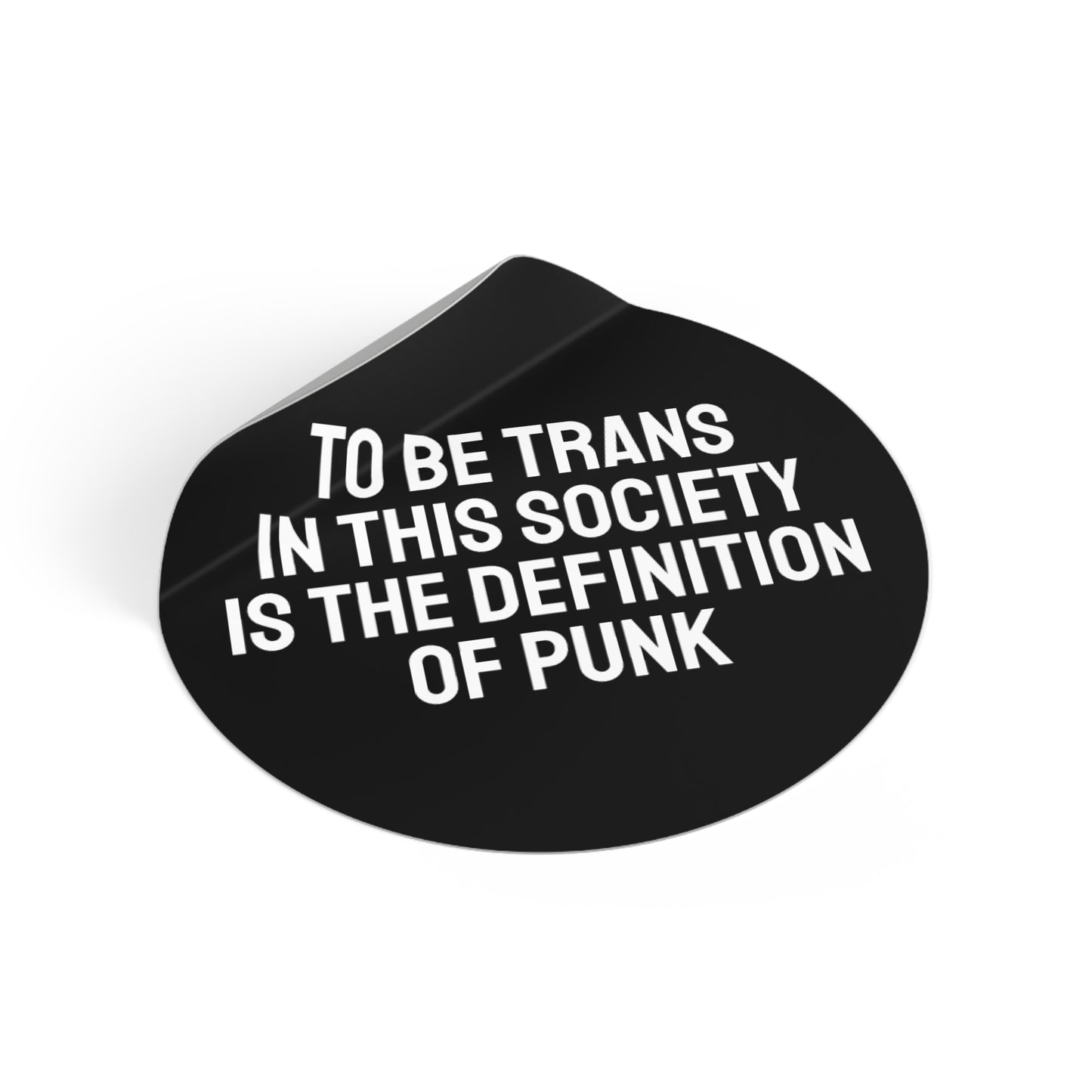 To Be Trans In This Society Is The Definition Of Punk - Round Vinyl Stickers