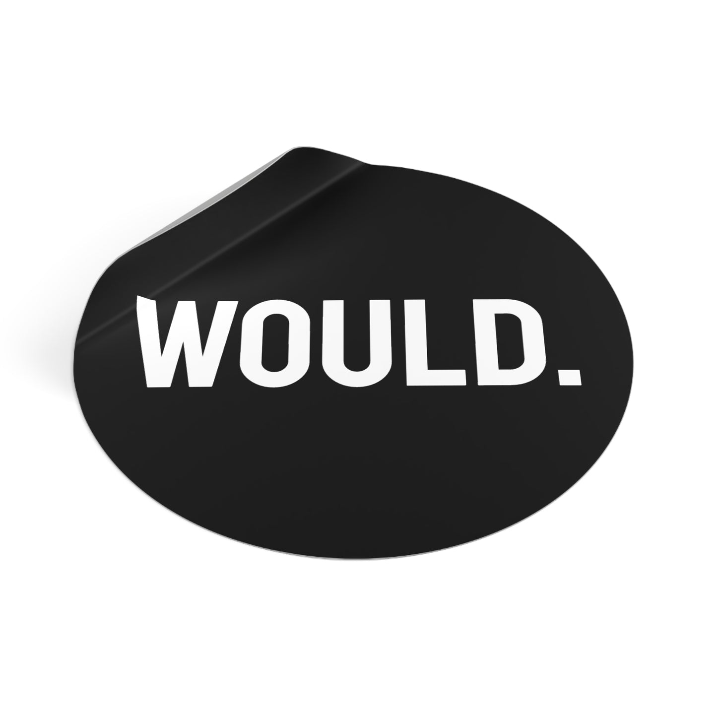 Would. - Round Vinyl Stickers
