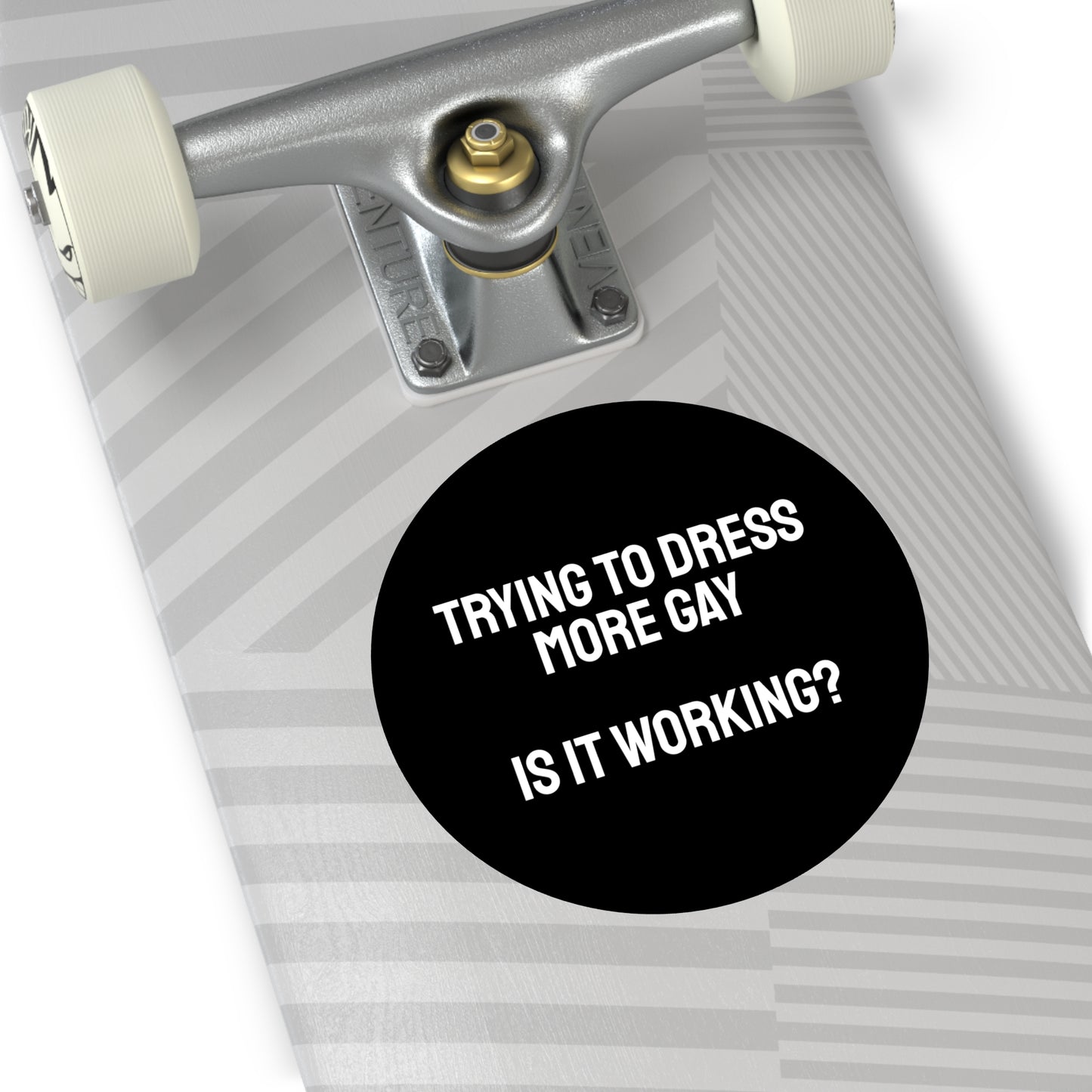 Trying To Dress More Gay Is It Working? - Round Vinyl Stickers