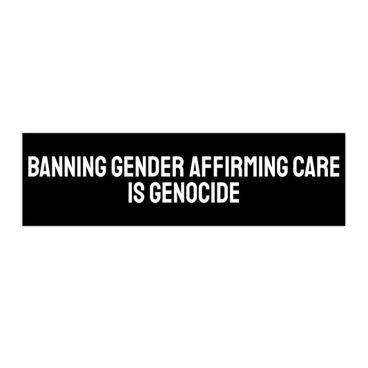 Banning Gender Affirming Care Is Genocide - Bumper Sticker
