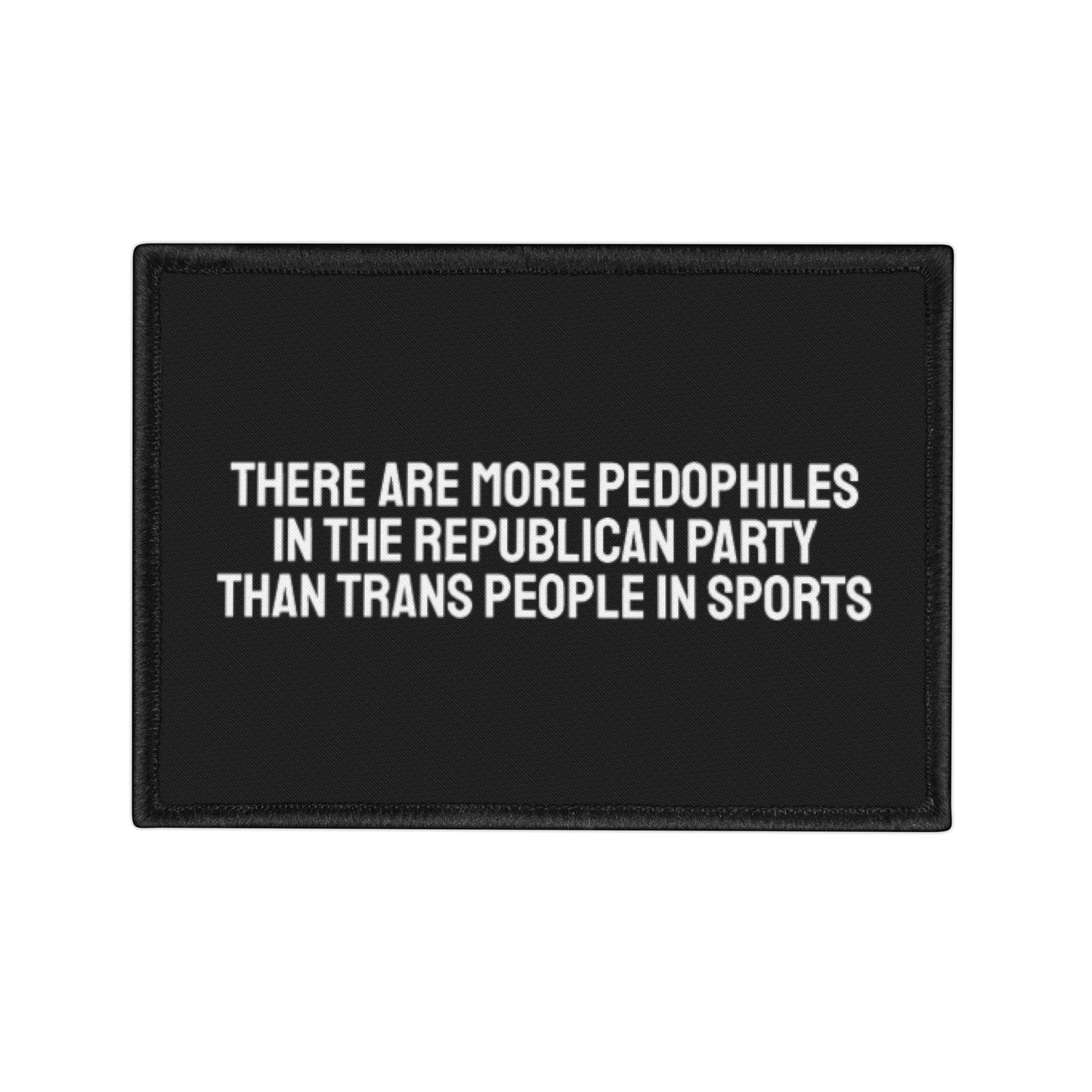 There Are More Pedophiles In The Republican Party Than Trans People In Sports - Iron-On Patch