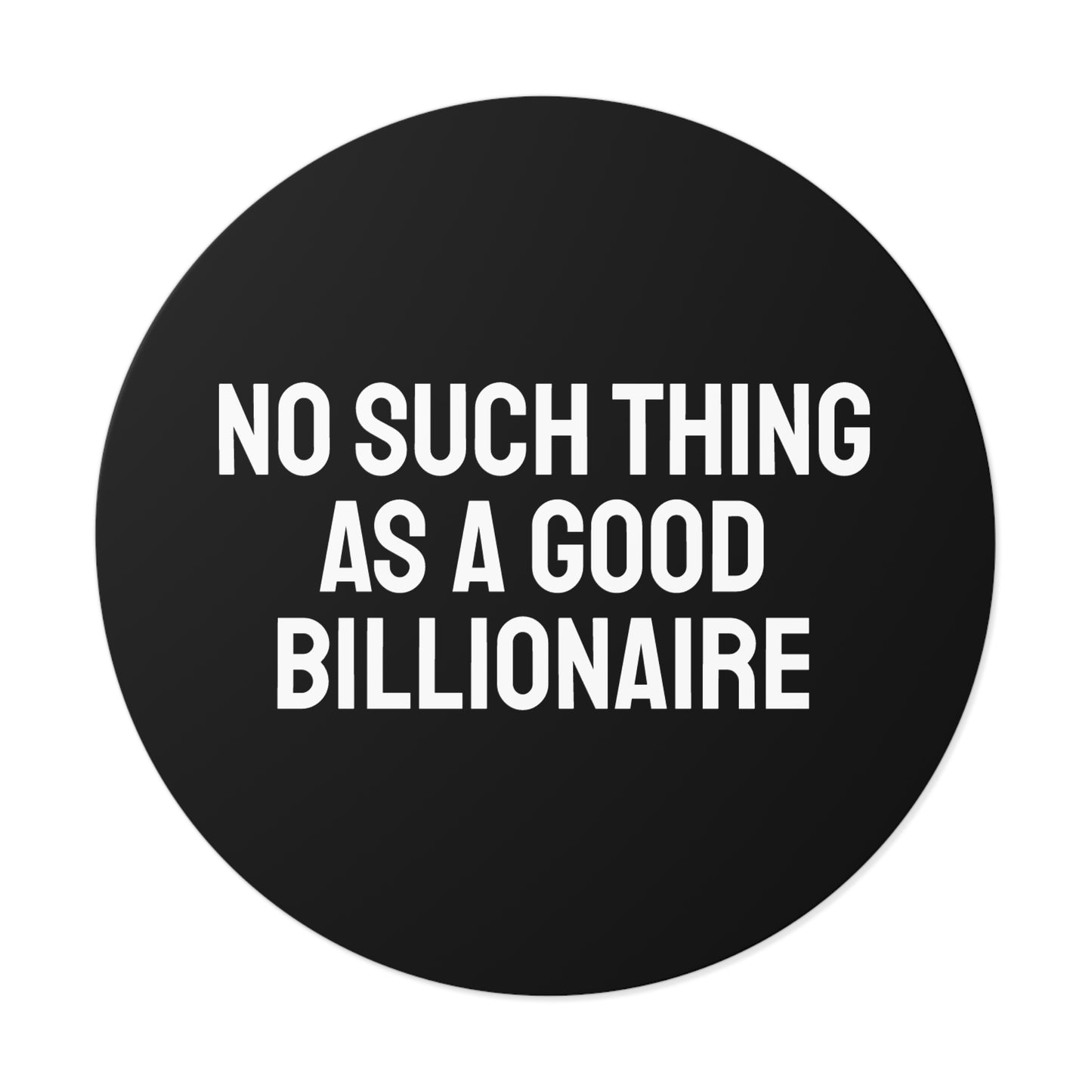 No Such Thing As A Good Billionaire - Round Vinyl Stickers