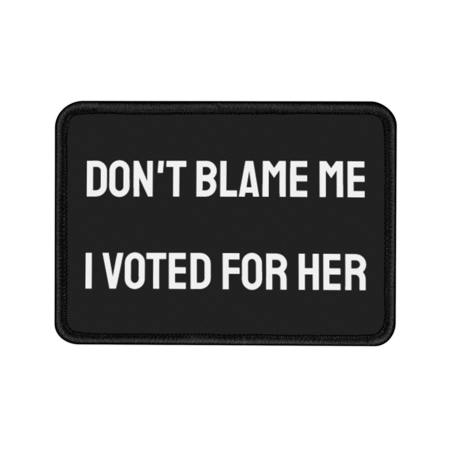 Don't Blame Me I Voted For Her - Iron-On Patch