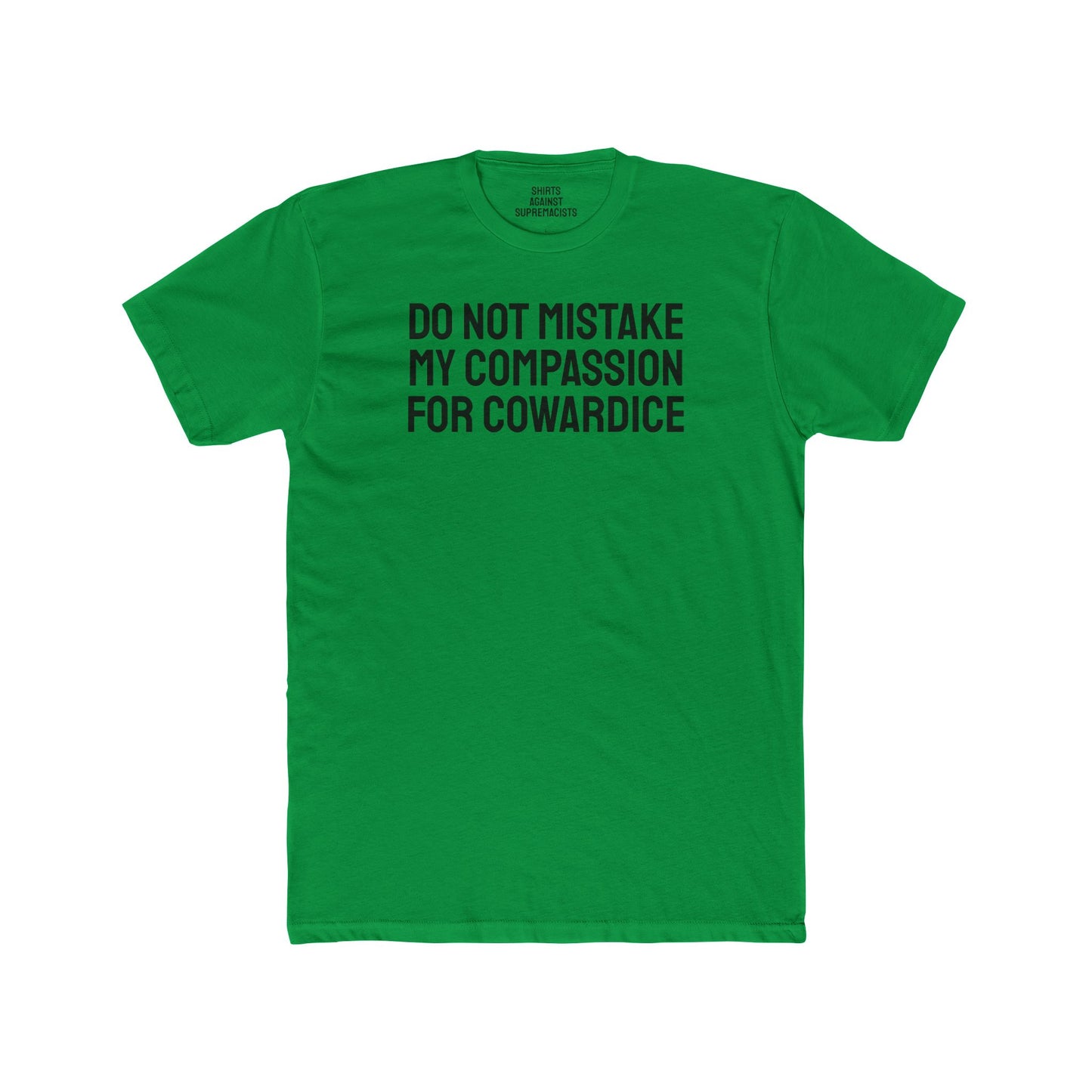 Do Not Mistake My Compassion For Cowardice - Unisex Cotton Crew Tee