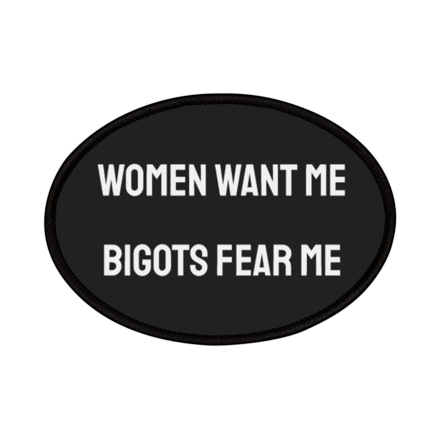 Women Want Me Bigots Fear Me - Iron-On Patch