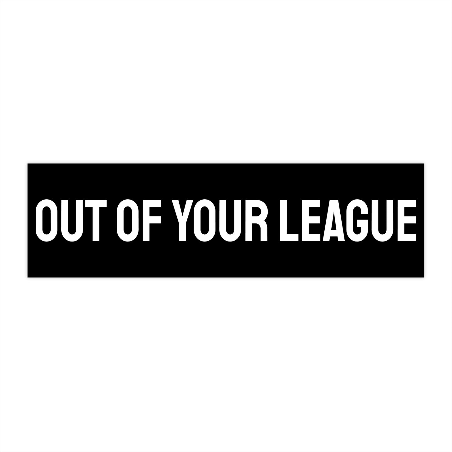 Out Of Your League - Bumper Sticker
