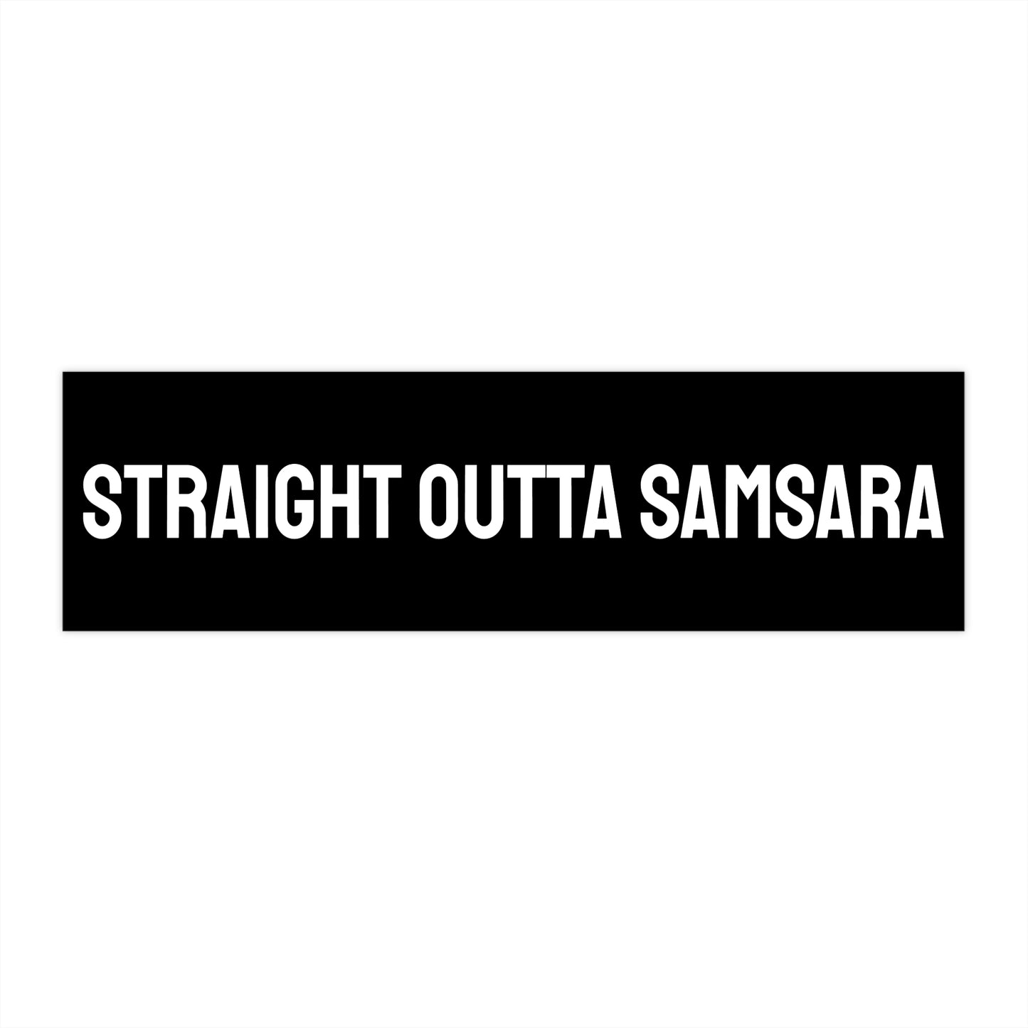 Straight Outta Samsara - Bumper Sticker