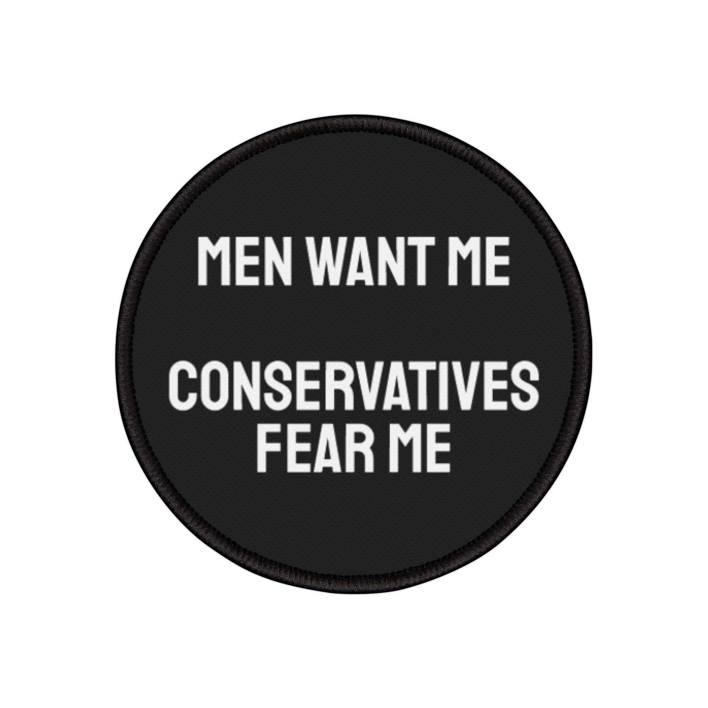 Men Want Me Conservatives Fear Me - Iron-On Patch