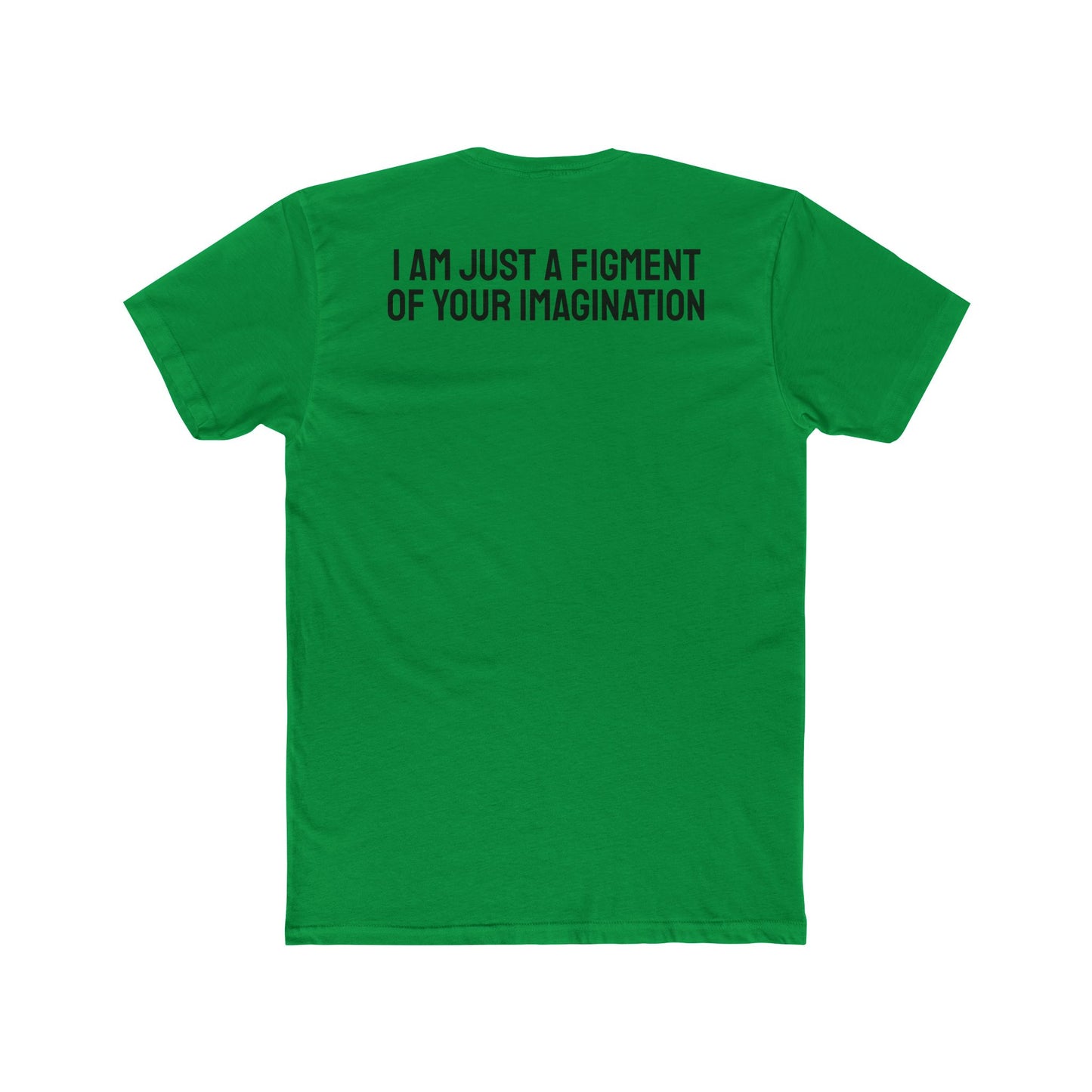 I Am Just A Figment Of Your Imagination - Unisex Cotton Crew Tee