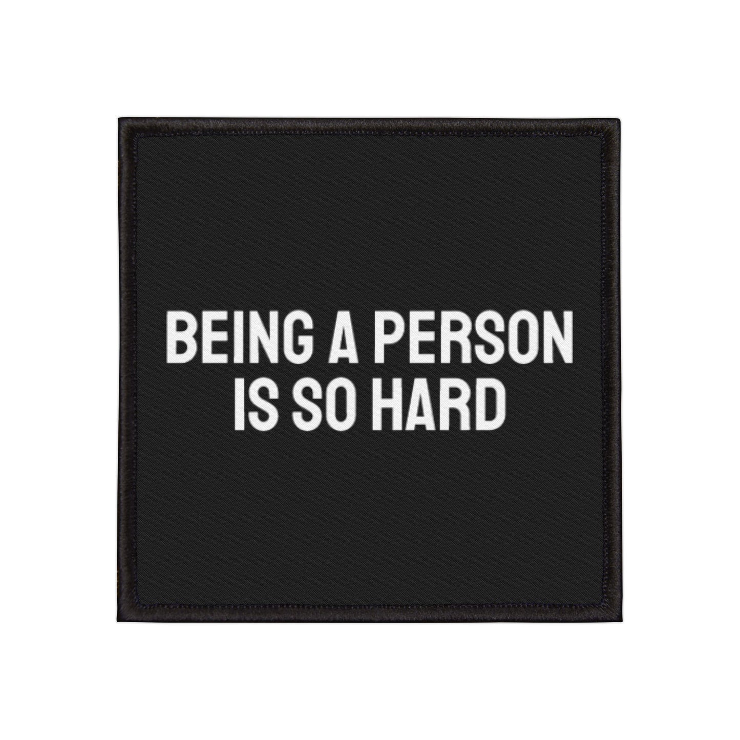 Being A Person Is So Hard - Iron-On Patch