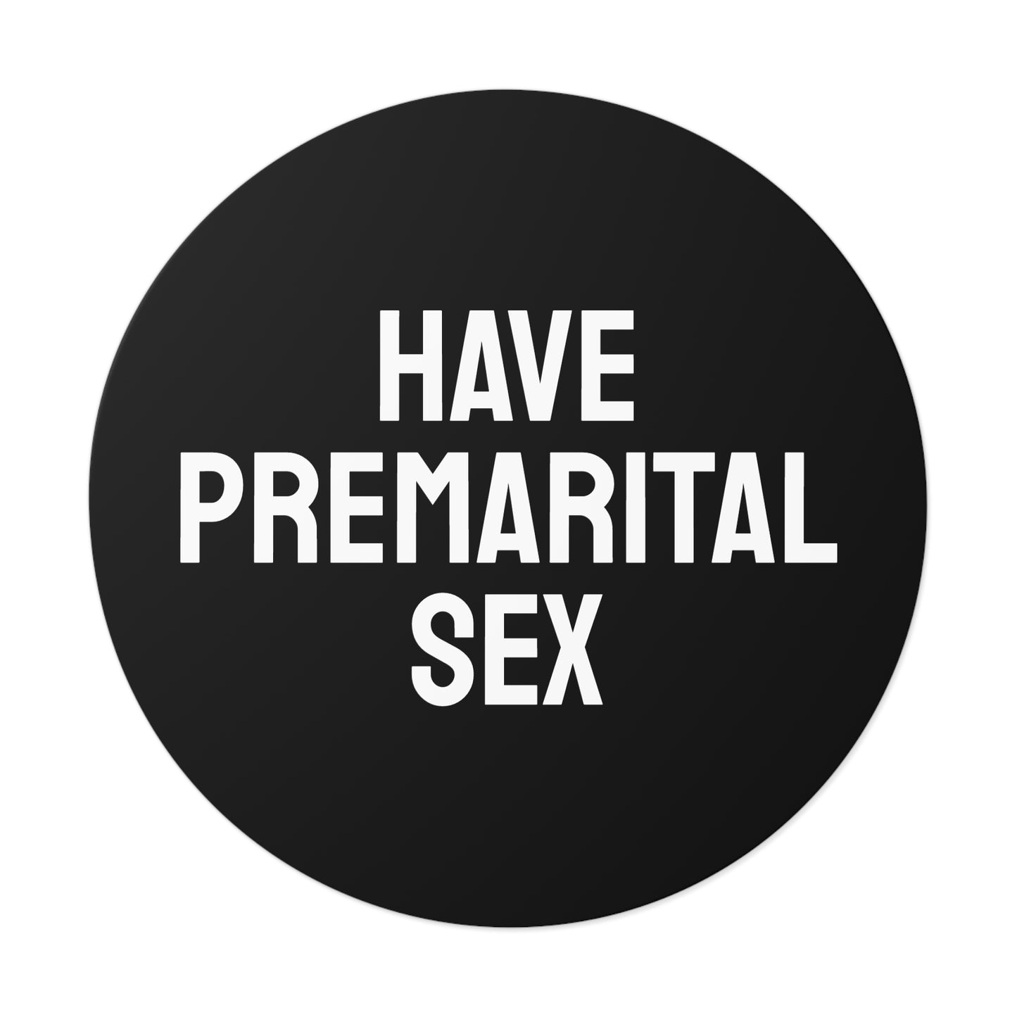 Have Premarital Sex - Round Vinyl Stickers