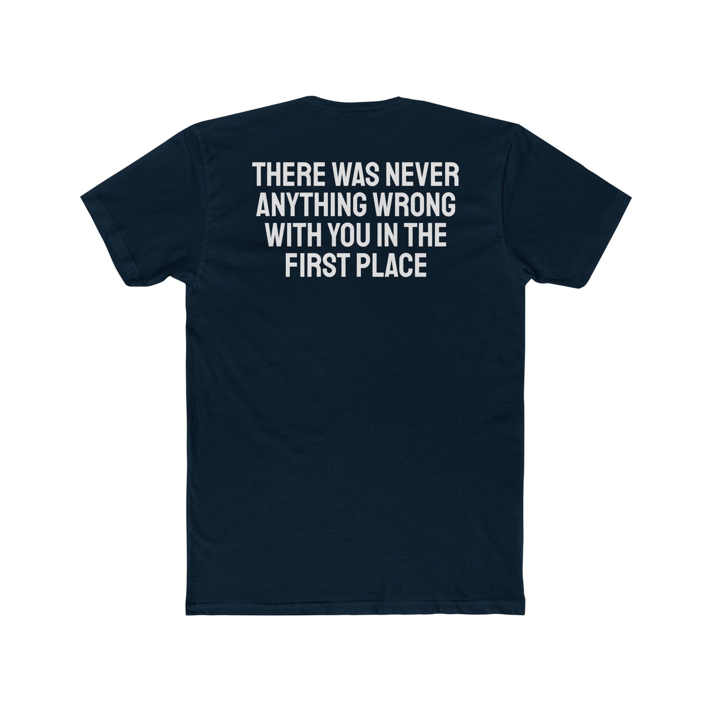 There Was Never Anything Wrong With You In The First Place - Unisex Cotton Crew Tee