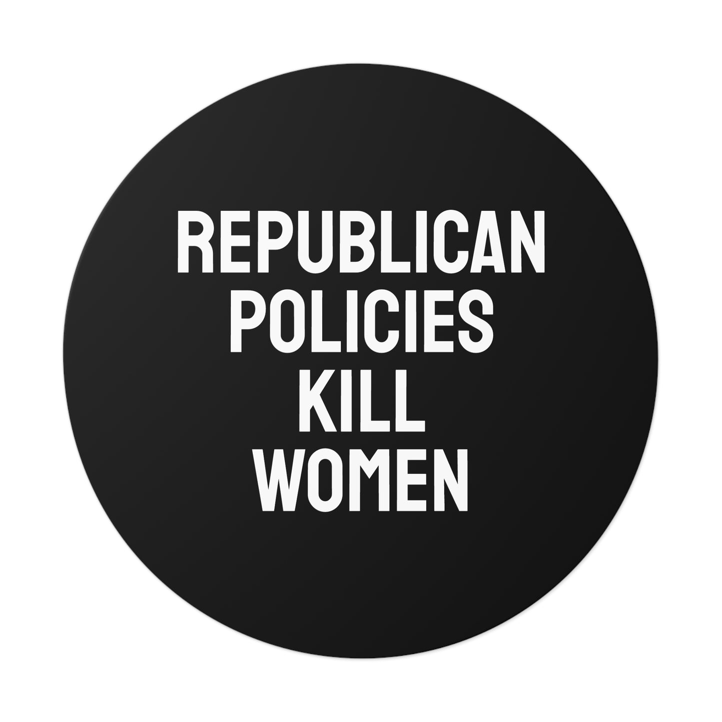 Republican Policies Kill Women - Round Vinyl Stickers