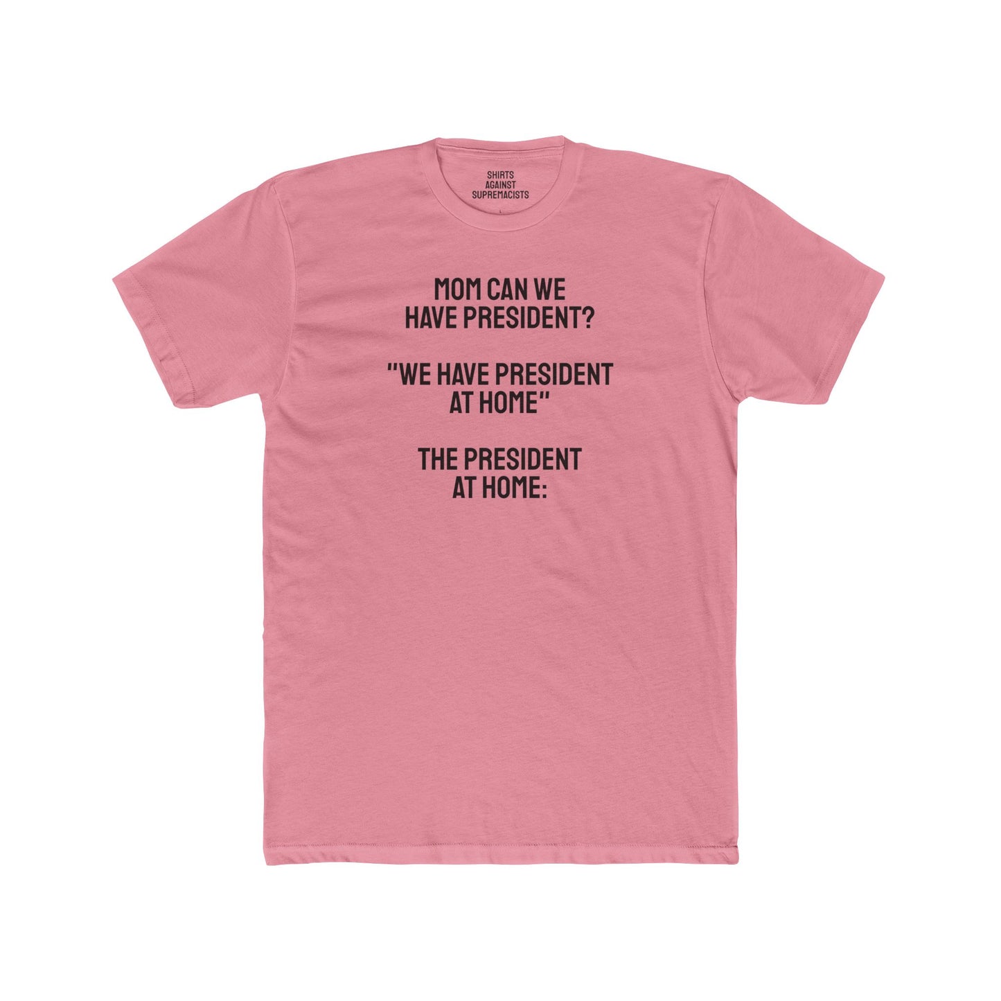 Mom Can We Have President? - Unisex Cotton Crew Tee