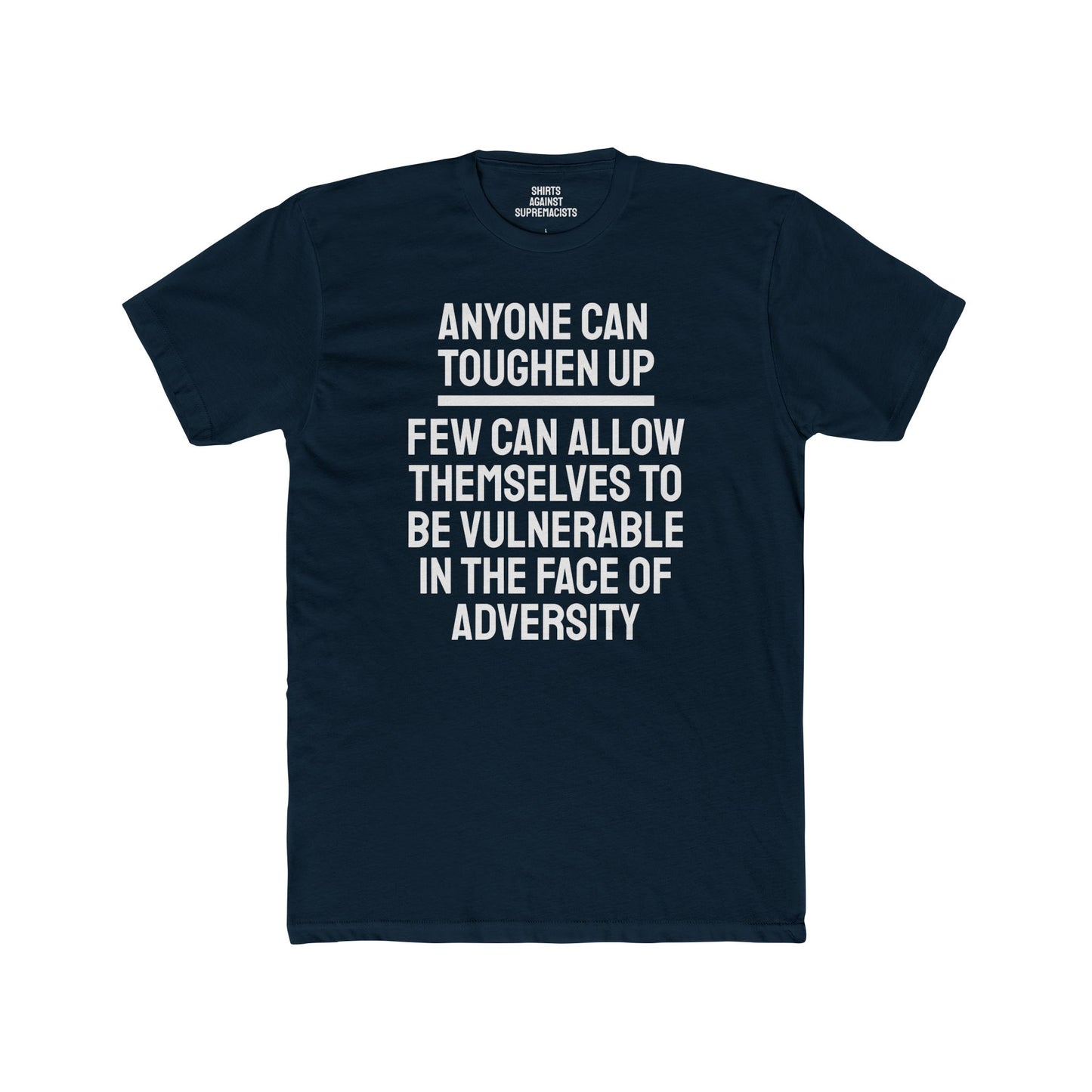 Anyone Can Toughen Up Few Can Allow Themselves To Be Vulnerable In The Face Of Adversity - Unisex Cotton Crew Tee