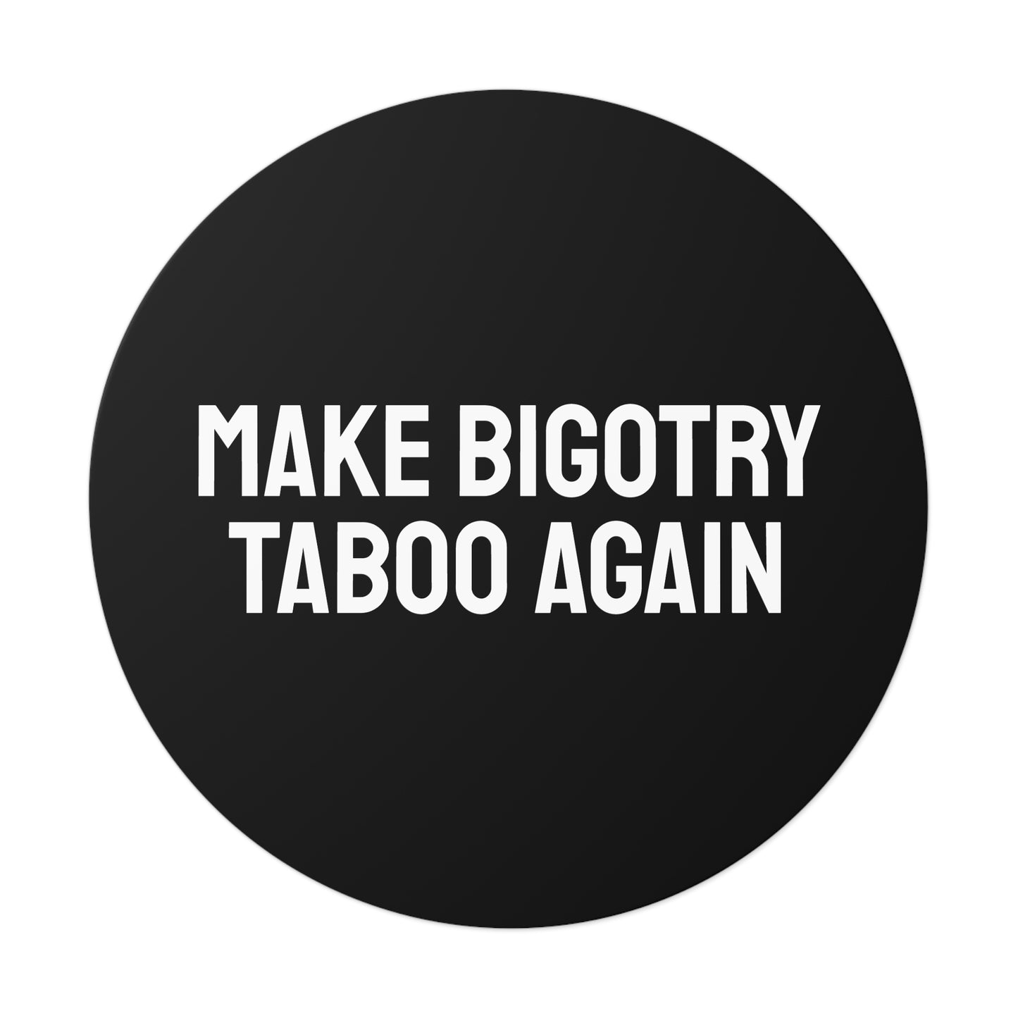 Make Bigotry Taboo Again - Round Vinyl Stickers