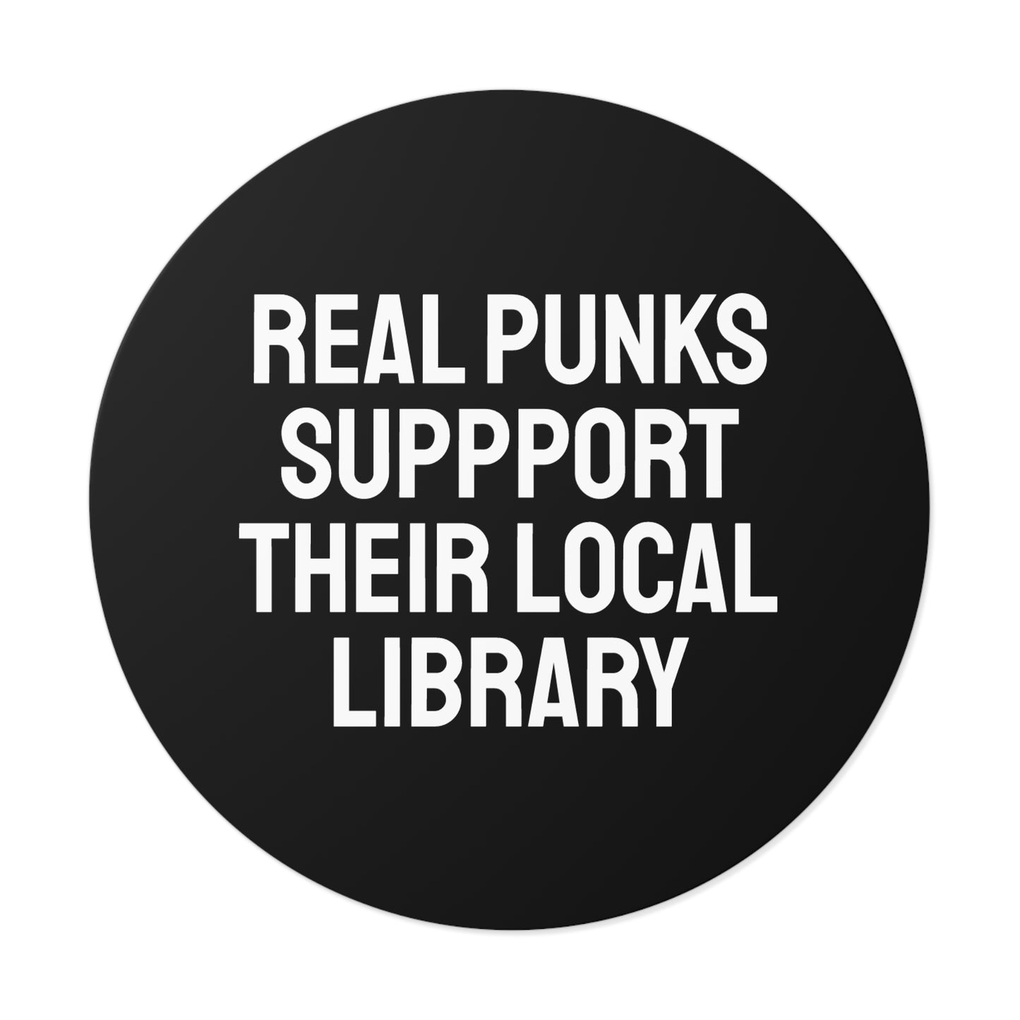 Real Punks Support Their Local Library - Round Vinyl Stickers