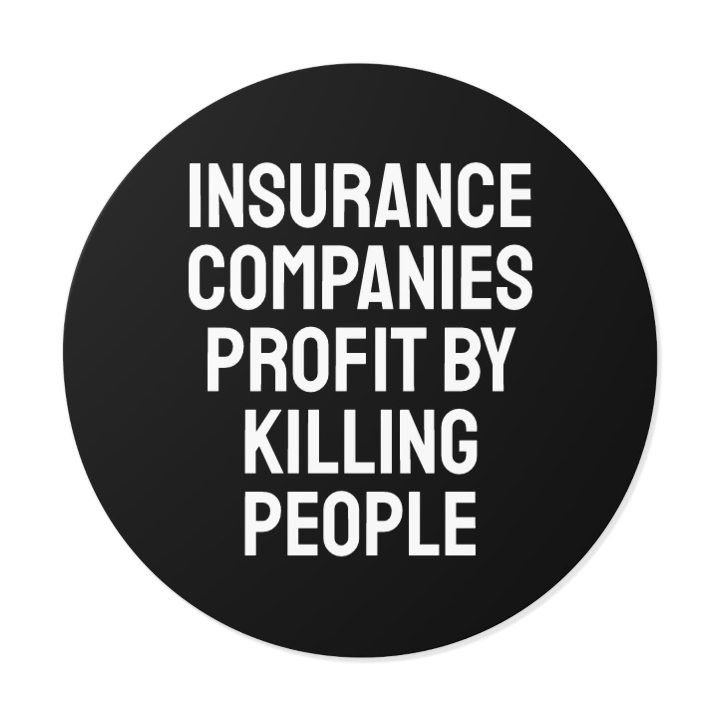 Insurance Companies Profit By Killing People - Round Vinyl Stickers