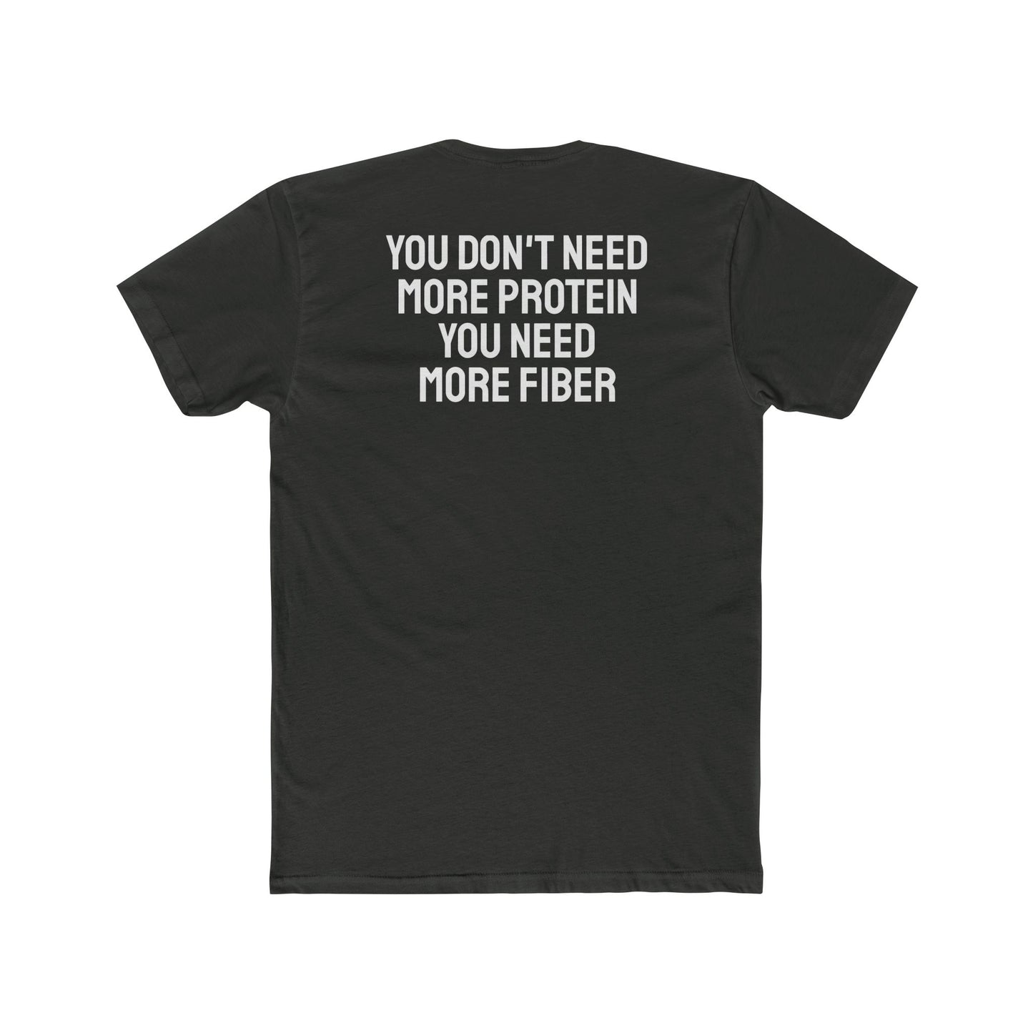 You Don't Need More Protein You Need More Fiber - Unisex Cotton Crew Tee