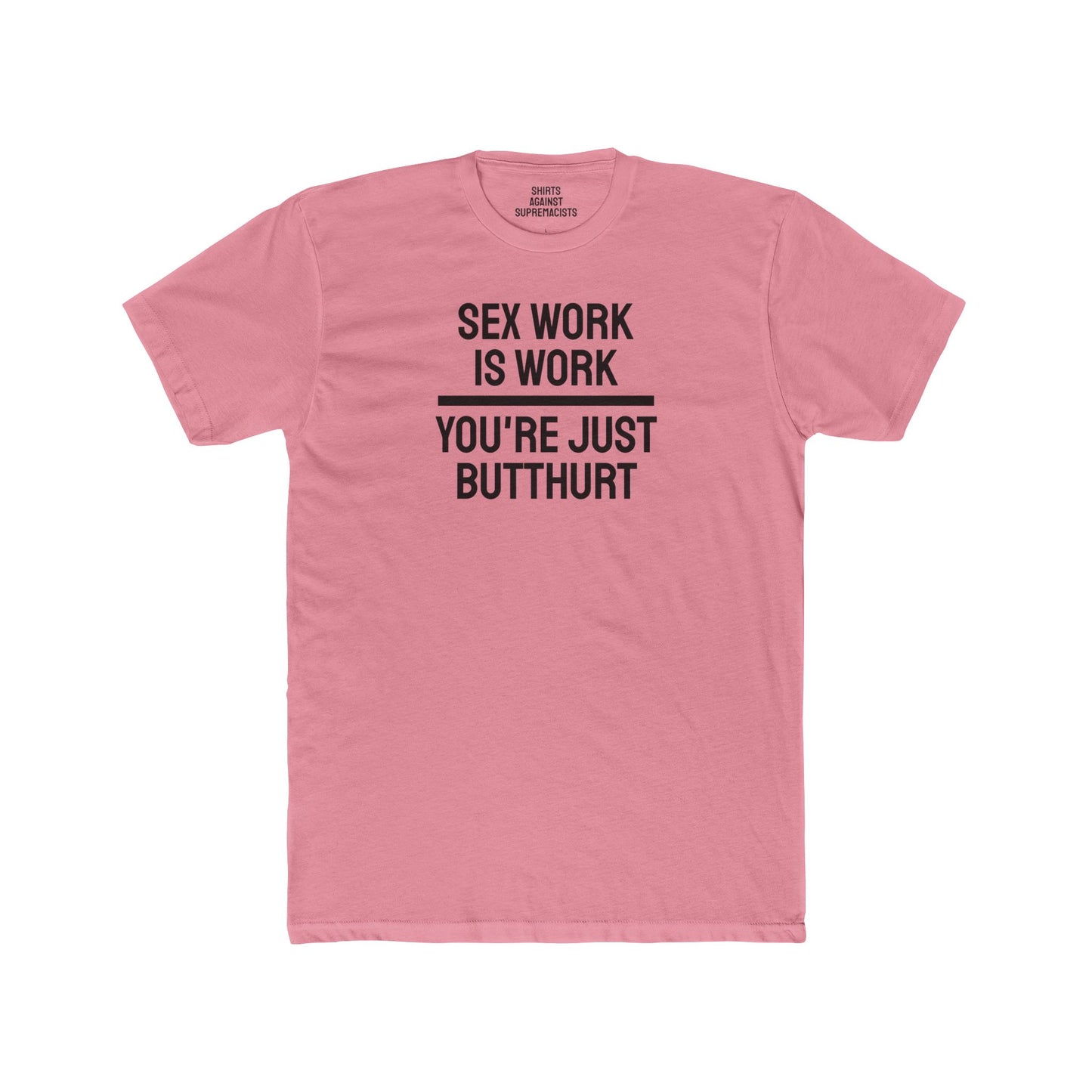 Sex Work Is Work You're Just Butthurt - Unisex Cotton Crew Tee