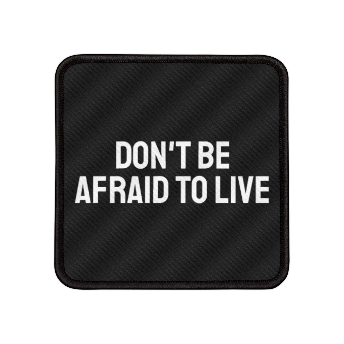 Don't Be Afraid To Live - Iron-On Patch