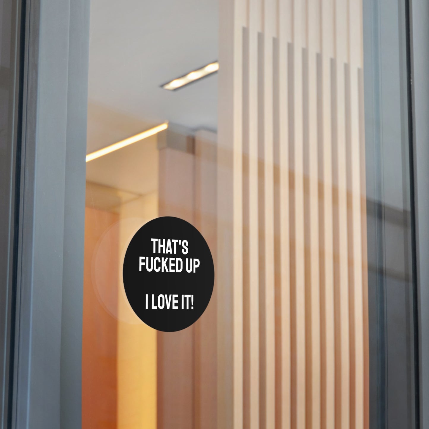That's Fucked Up I Love It! - Round Vinyl Stickers