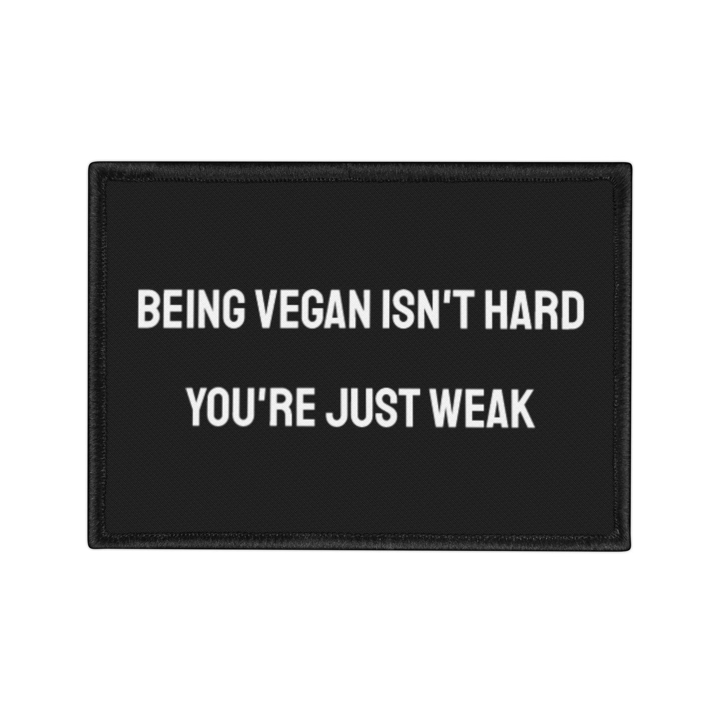 Being Vegan Isn't Hard You're Just Weak - Iron-On Patch