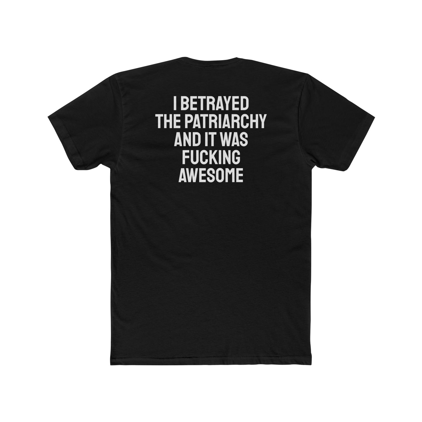 I Betrayed The Patriarchy And It Was Fucking Awesome - Unisex Cotton Crew Tee