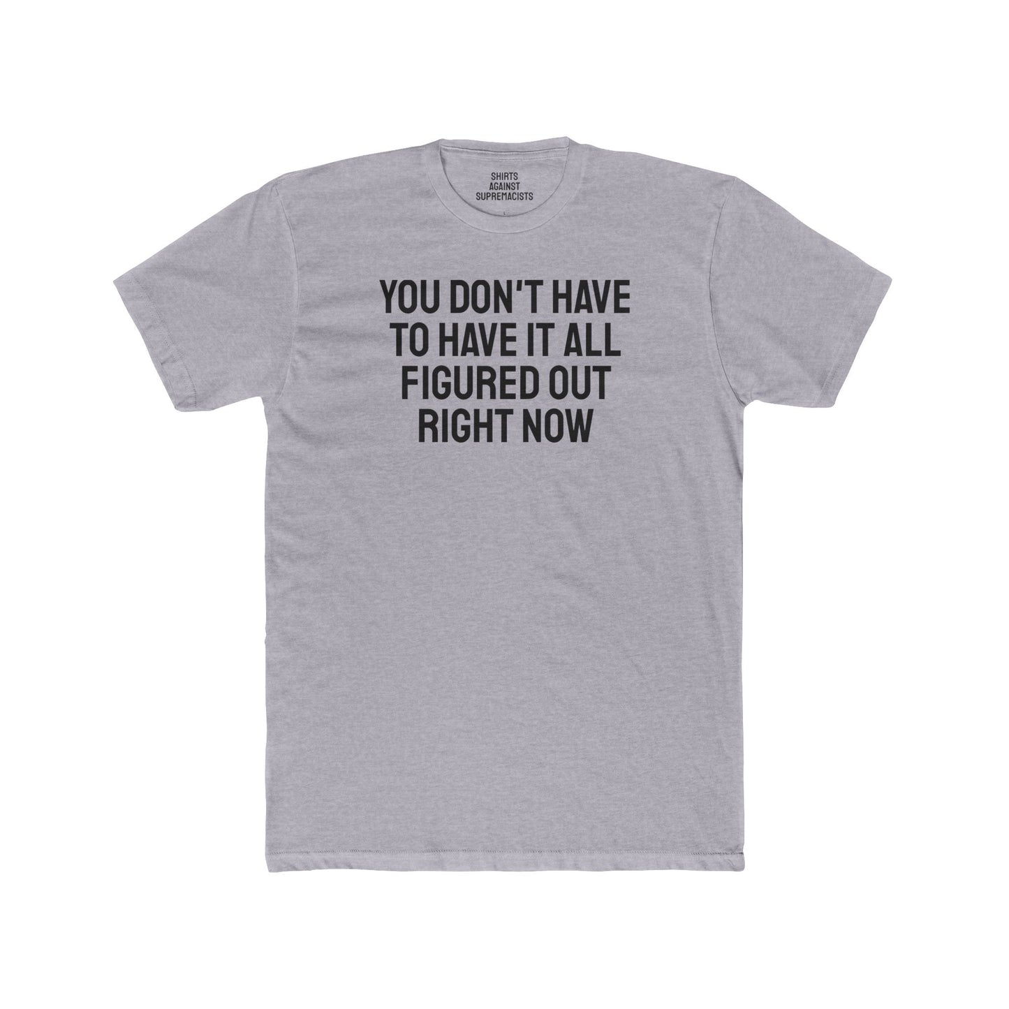 You Don't Have To Have It All Figured Out Right Now - Unisex Cotton Crew Tee