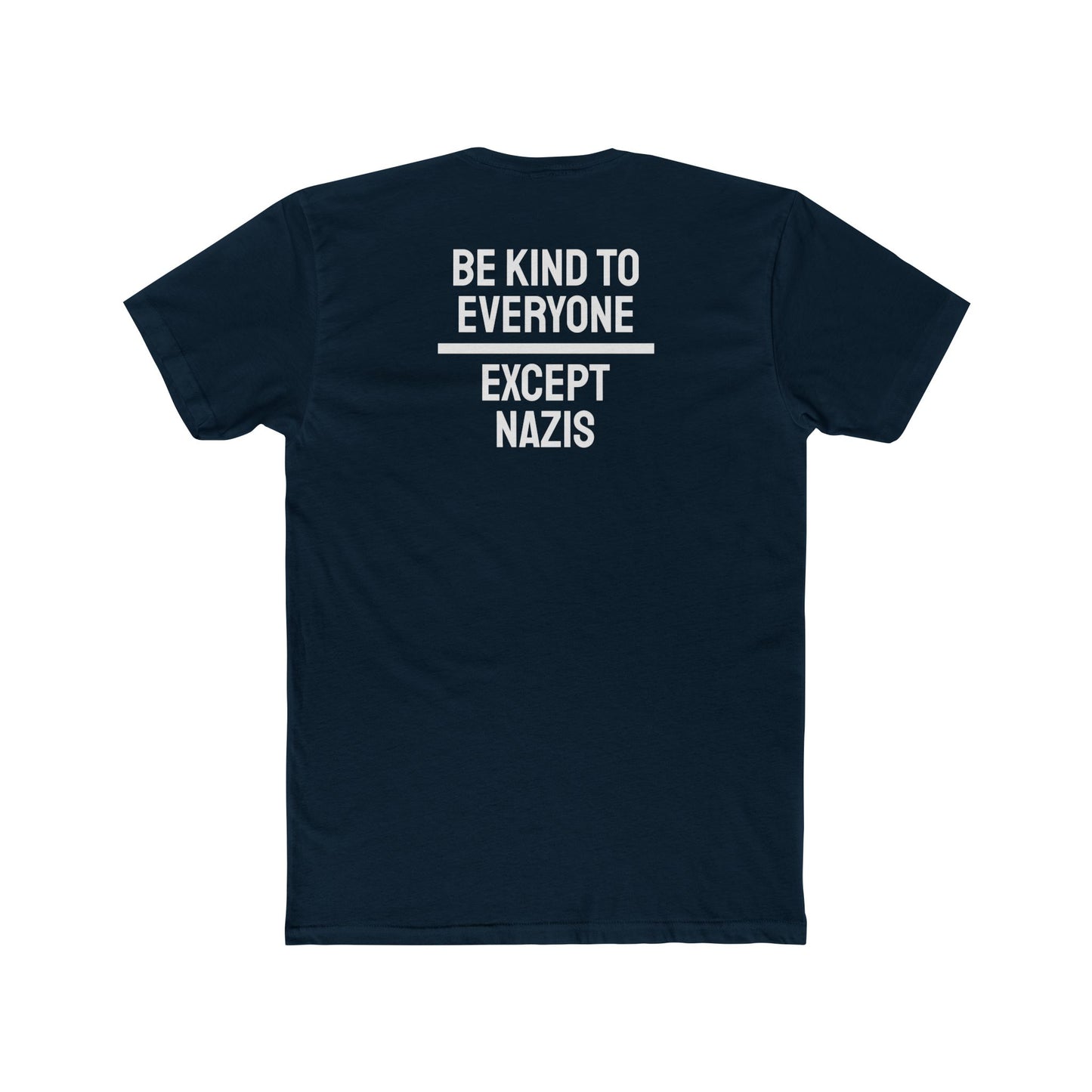 Be Kind To Everyone Except Nazis - Unisex Cotton Crew Tee