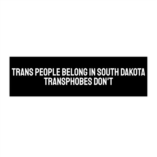 Trans People Belong In South Dakota Transphobes Don't - Bumper Sticker