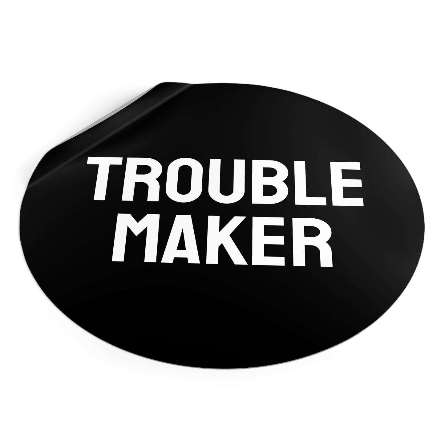 Trouble Maker - Round Vinyl Stickers