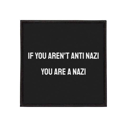 If You Aren't Anti Nazi You Are A Nazi - Iron-On Patch