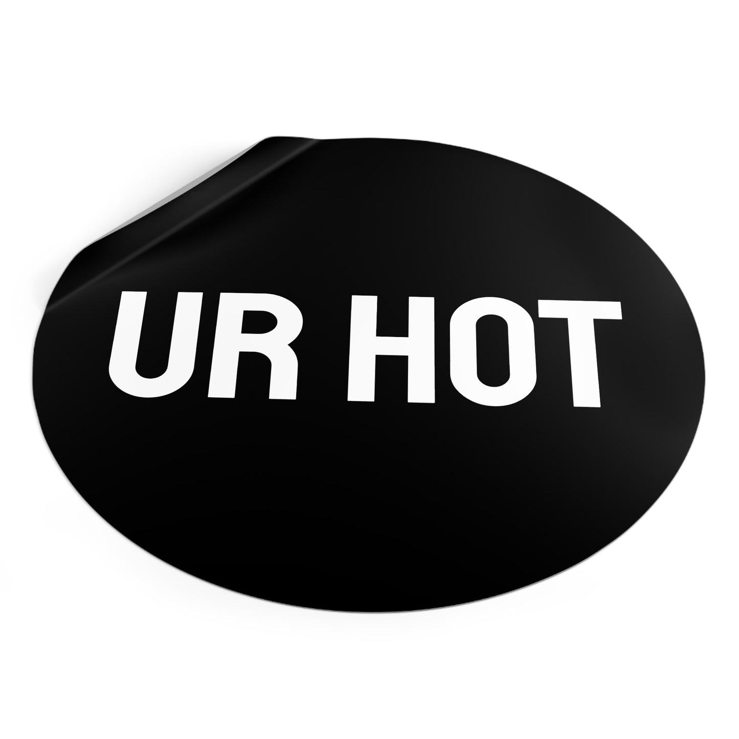 Ur Hot - Round Vinyl Stickers