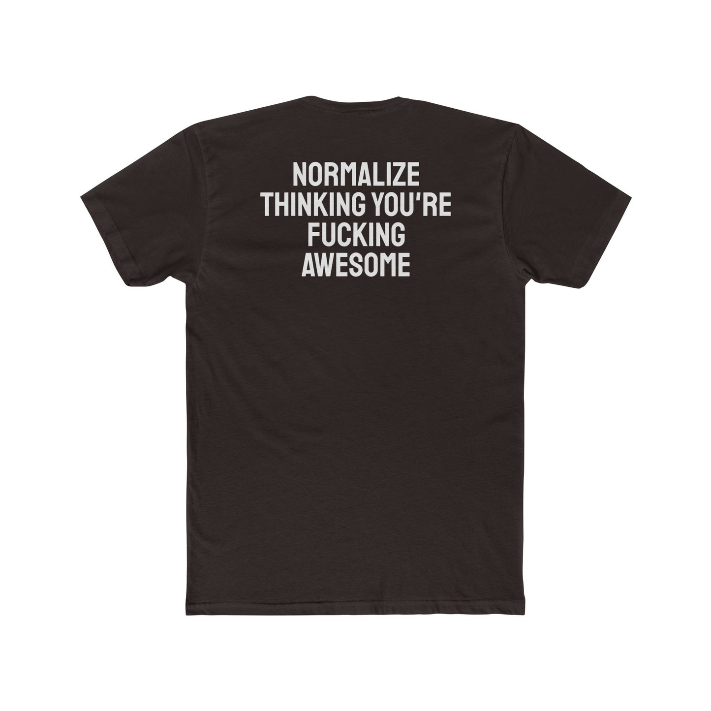 Normalize Thinking You're Fucking Awesome - Unisex Cotton Crew Tee