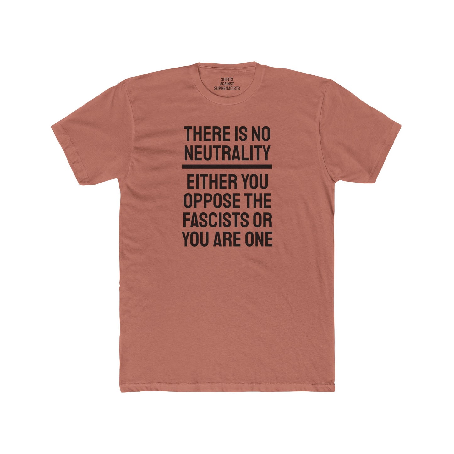 There Is No Neutrality Either You Oppose The Fascists Or You Are One - Unisex Cotton Crew Tee