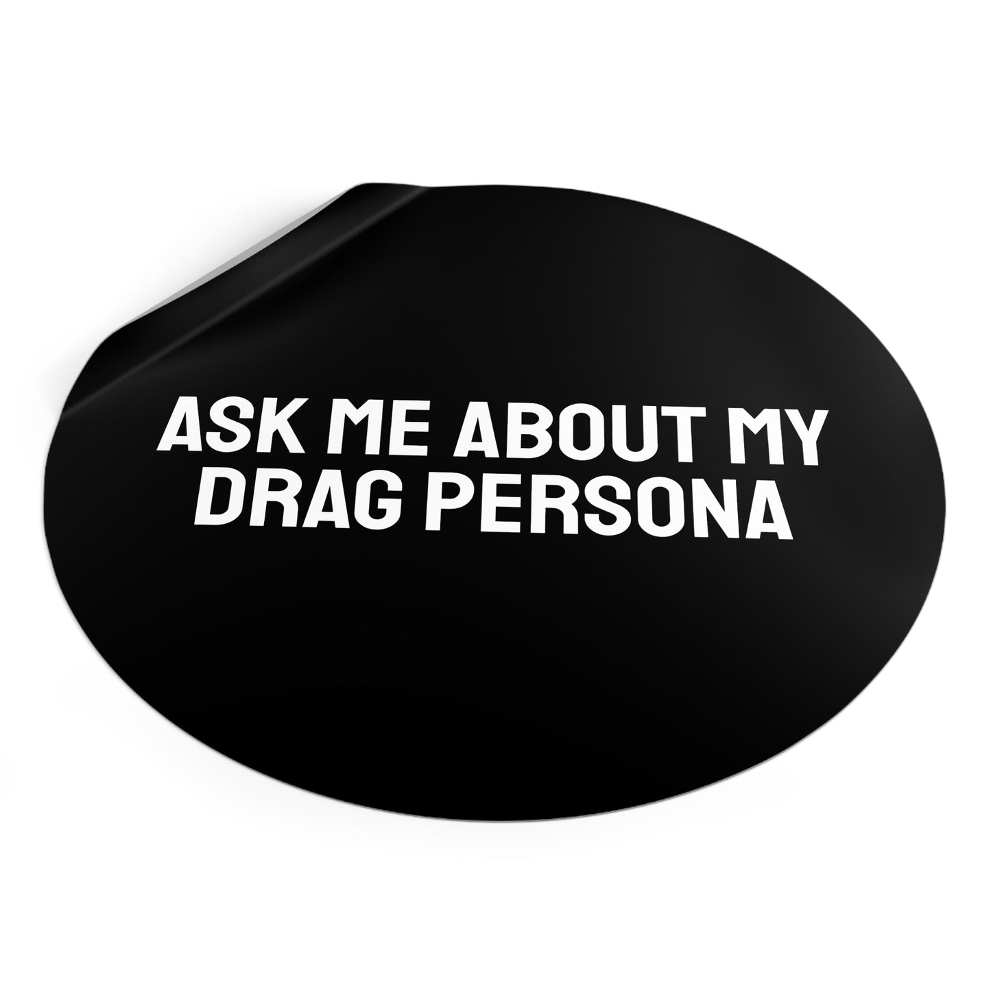 Ask Me About My Drag Persona - Round Vinyl Stickers