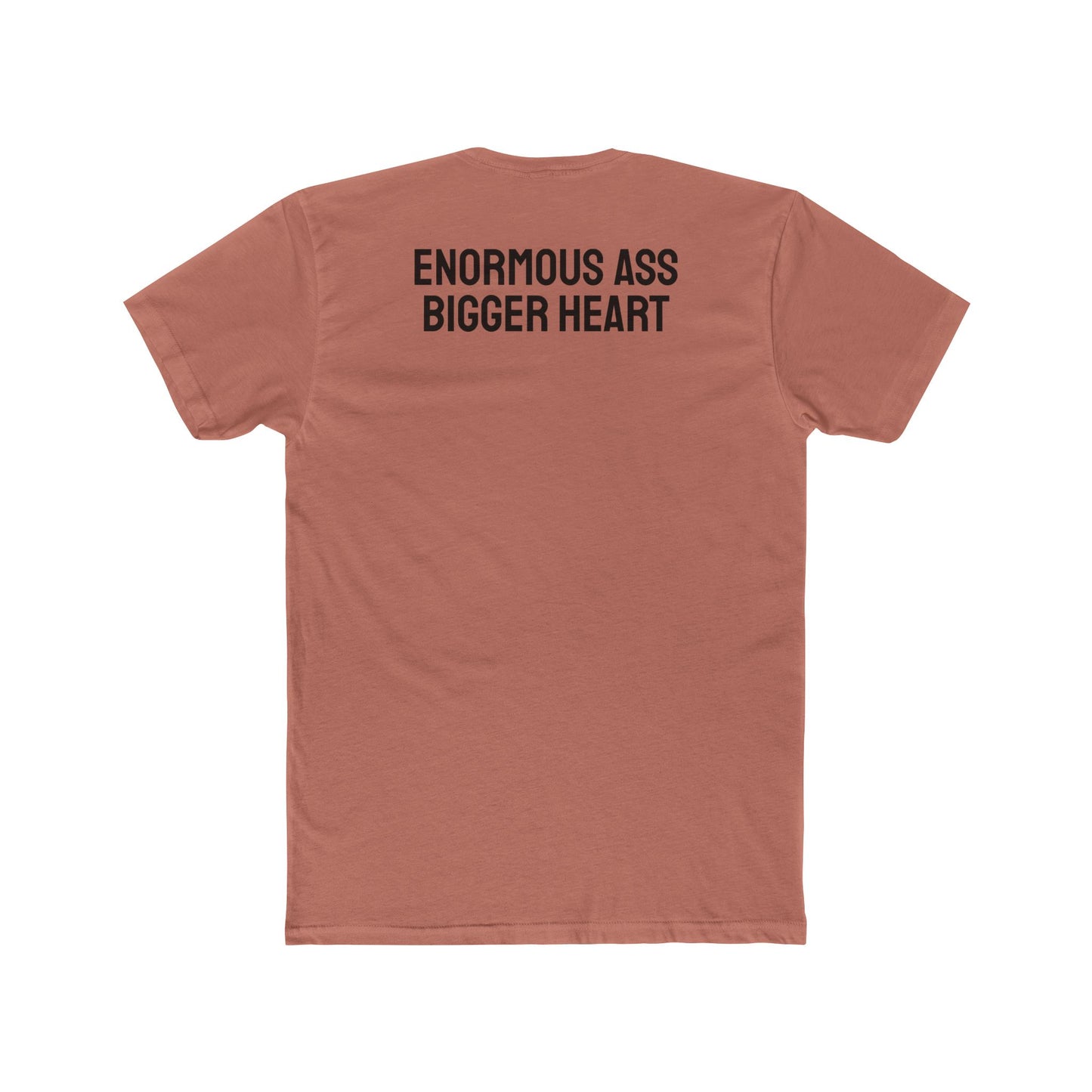 Enormous Ass Bigger Heart - Unisex Cotton Crew Tee