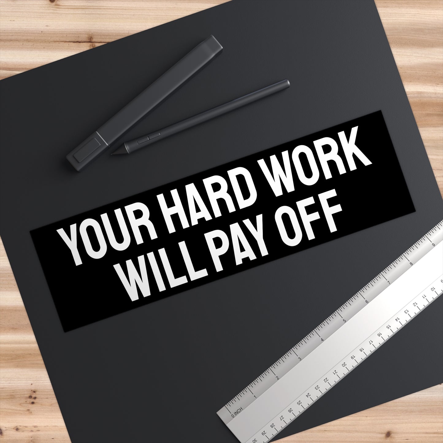 Your Hard Work Will Pay Off - Bumper Sticker