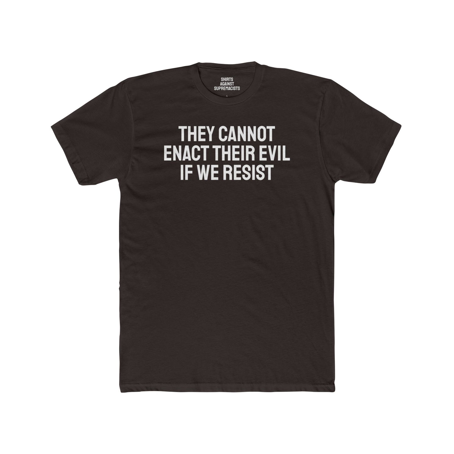 They Cannot Enact Their Evil If We Resist - Unisex Cotton Crew Tee