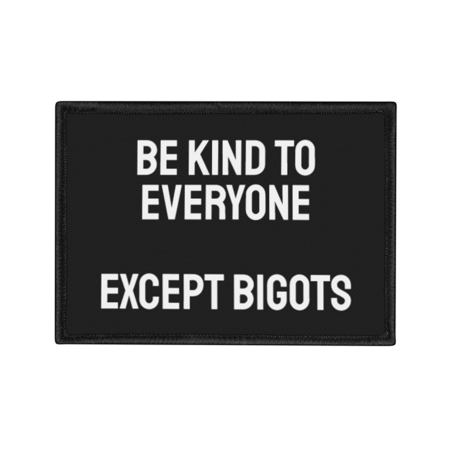 Be Kind To Everyone Except Bigots - Iron-On Patch