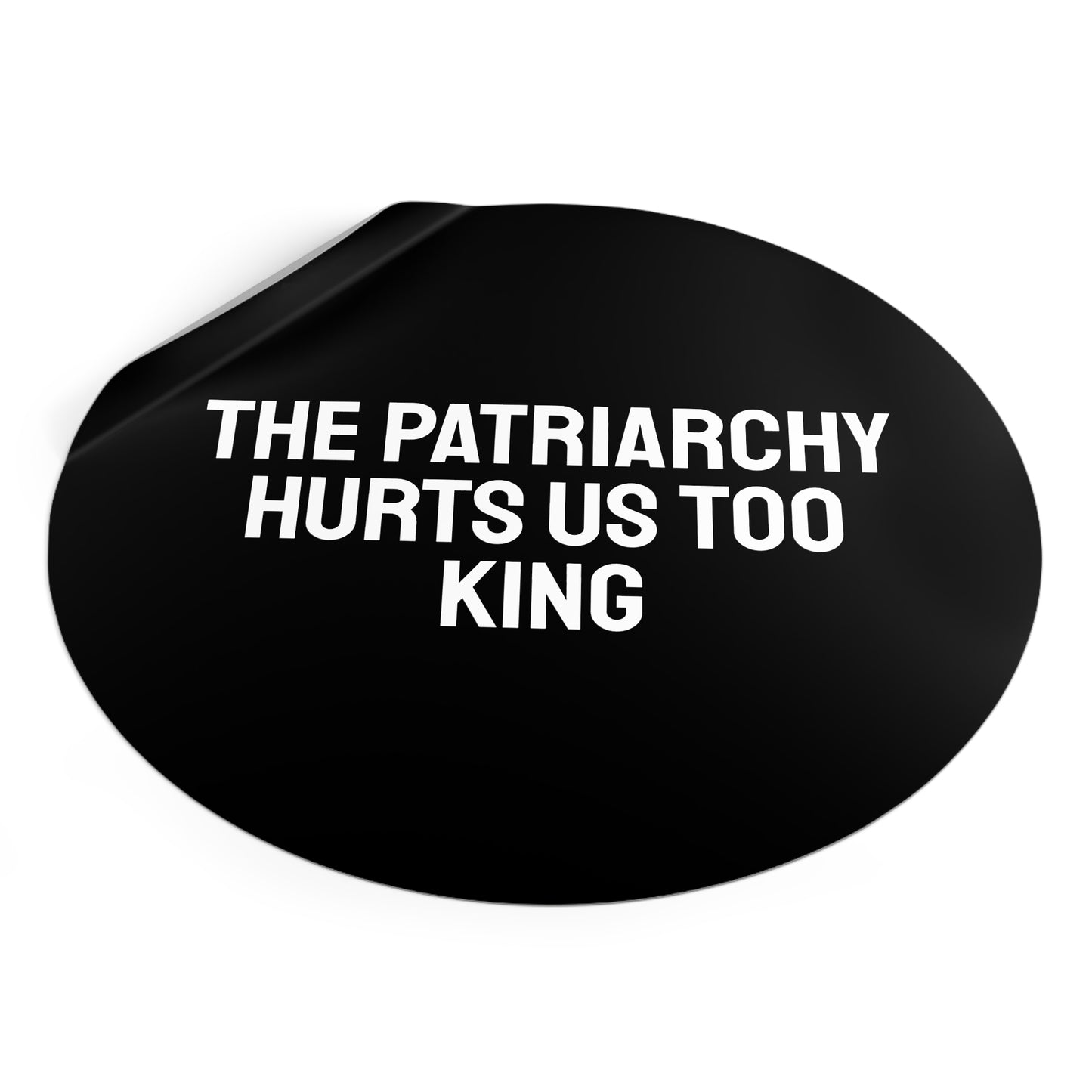 The Patriarchy Hurts Us Too King - Round Vinyl Stickers