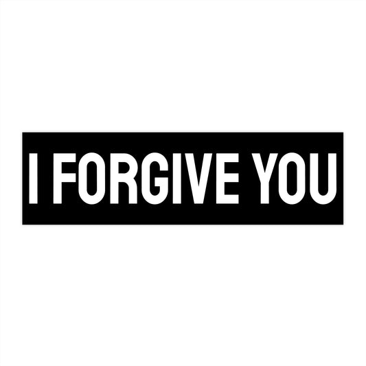 I Forgive You - Bumper Sticker