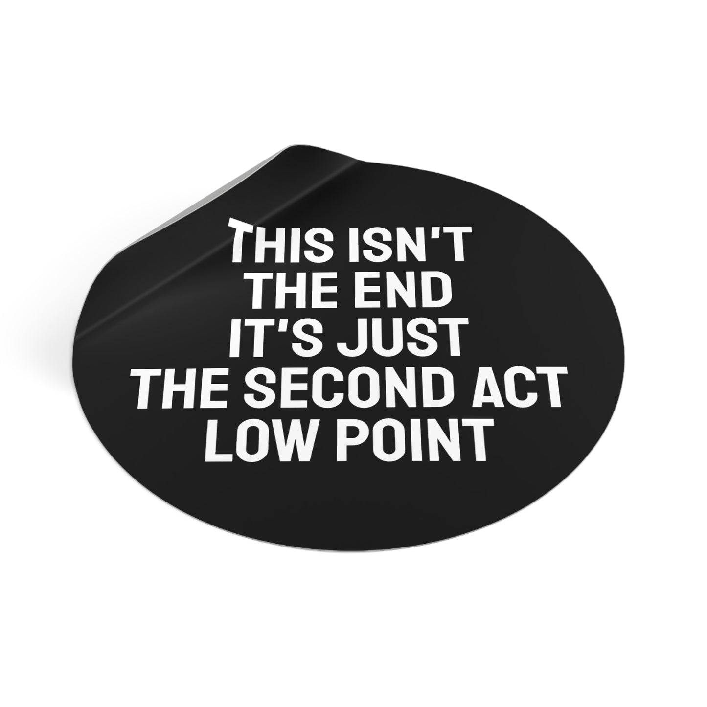 This Isn't The End It's Just The Second Act Low Point - Round Vinyl Stickers