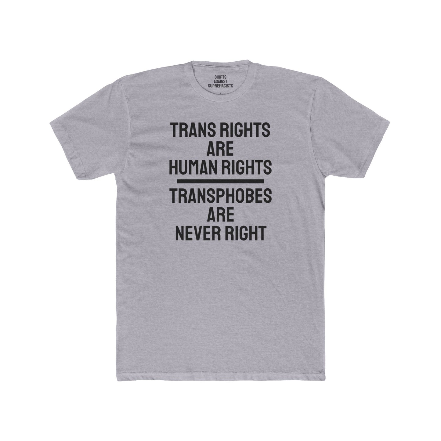 Trans Rights Are Human Rights Transphobes Are Never Right - Unisex Cotton Crew Tee