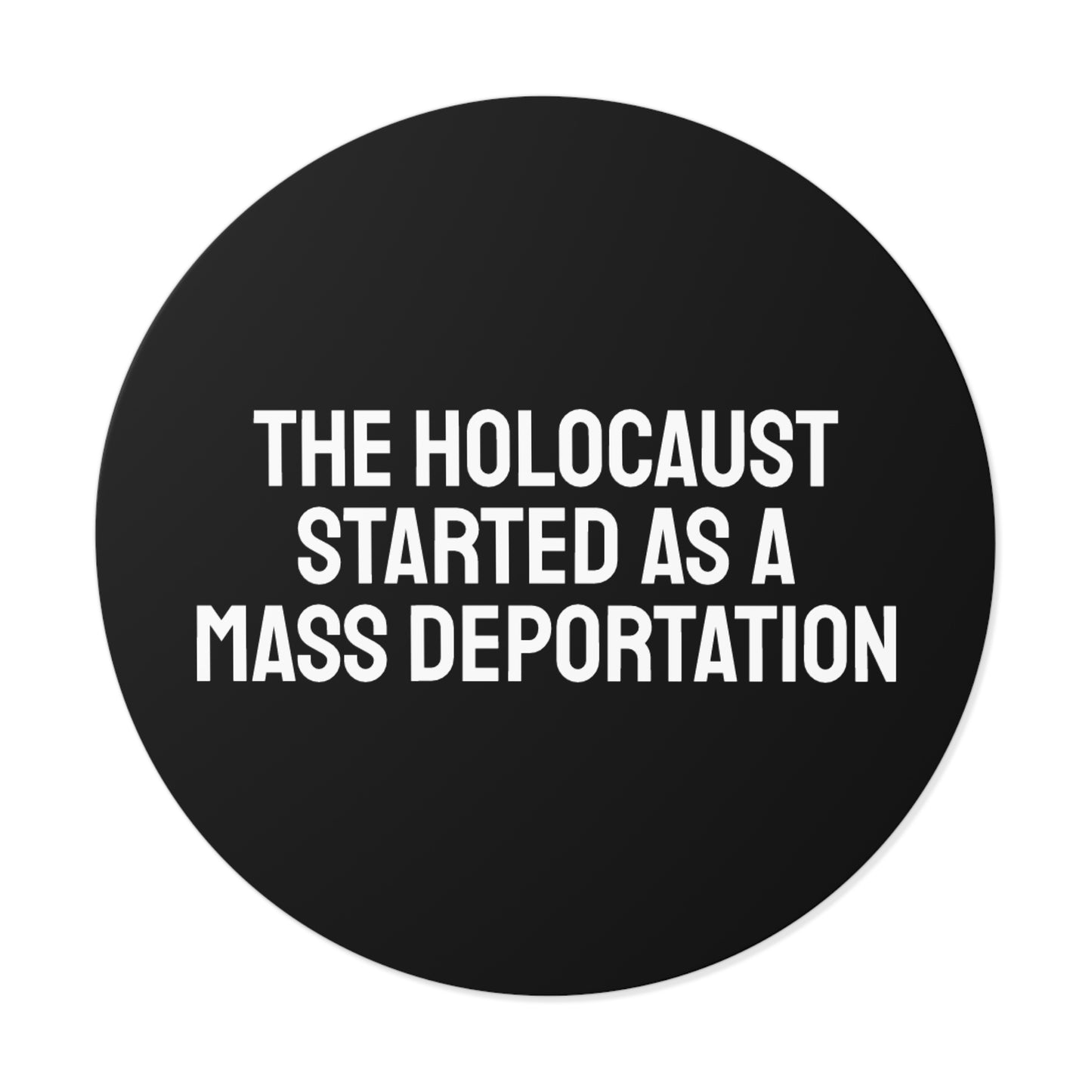The Holocaust Started As A Mass Deportation - Round Vinyl Stickers
