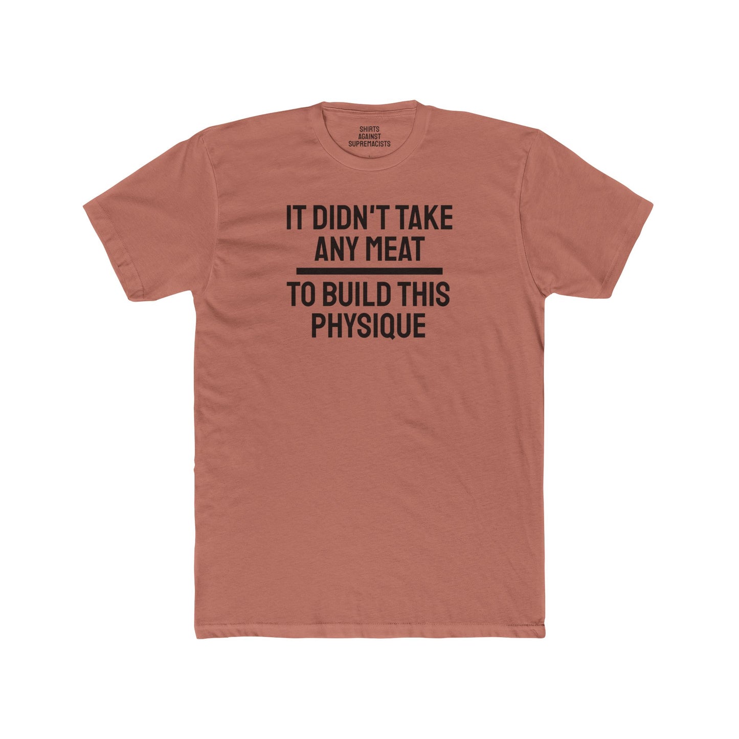 It Didn't Take Any Meat To Build This Physique - Unisex Cotton Crew Tee