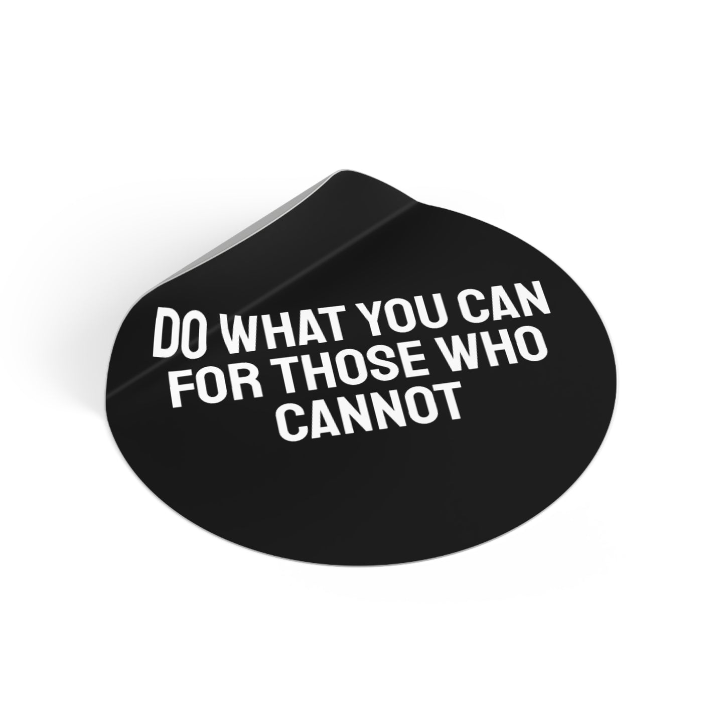 Do What You Can For Those Who Cannot - Round Vinyl Stickers